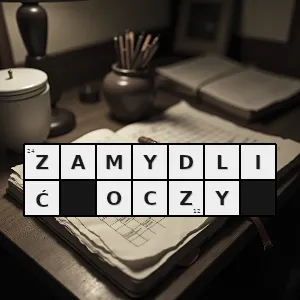 Hasło krzyżówkowe okłamać kogoś opowiadając mu miłe dla niego kłamstwa coś w co chce wierzyć - zamydlić oczy – rozwiązanie, synonimy, podpowiedzi i definicje krzyżówkowe